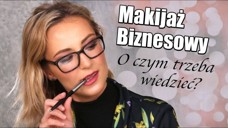 MAKIJAŻ BIZNESOWY – NAJWAŻNIEJSZE ZASADY – O CZYM TRZEBA PAMIĘTAĆ!?  TUTORIAL