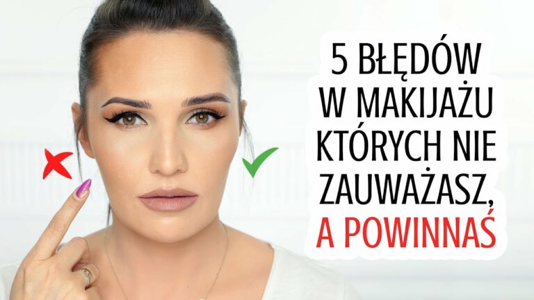 ? 5 BŁĘDÓW W MAKIJAŻU KTÓRYCH NIE ZAUWAŻASZ, A POWINNAŚ ?