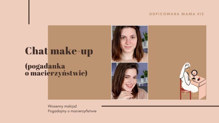 Chat makeup: wiosenny makijaż + pogadanka o macierzyństwie |ODPICOWANA MAMA #012 |URODA|Basi To Pasi