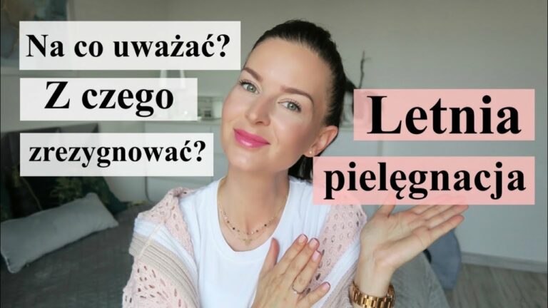 LETNIA PIELĘGNACJA – Z CZEGO KORZYSTAĆ? Z CZEGO ZREZYGNOWAĆ?