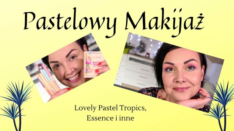 Pastelowy Makijaż | Lovely Pastel Tropics, Essence, Flormar i inne |