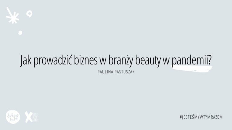 Webinar – Jak prowadzić biznes w branży beauty w pandemii? (Paulina Pastuszak)