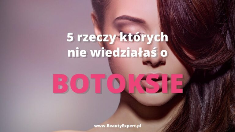 5 rzeczy których nie wiedziałaś o botoksie