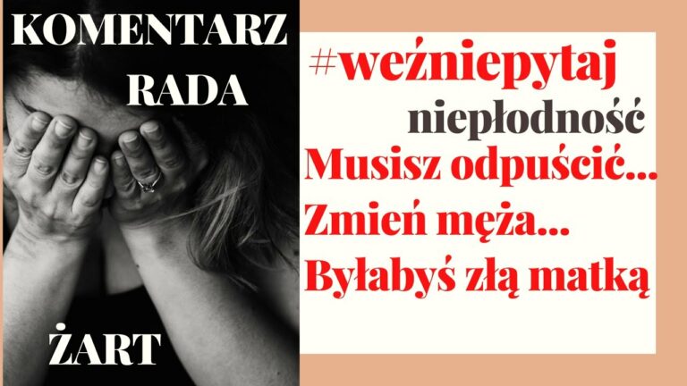 Byłabyś złą matką #weźniepytaj – Czyli czego nie mówić ludziom niepłodnym…