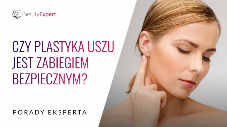 Czy plastyka uszu jest zabiegiem bezpiecznym? Porady eksperta