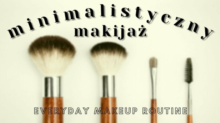 MINIMALISTYCZNY MAKIJAŻ | EVERYDAY MAKEUP ROUTINE