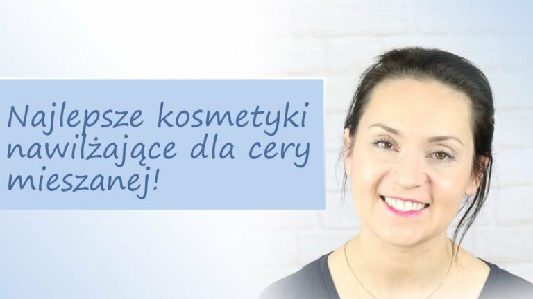 Najlepsze kosmetyki nawilżające dla cery mieszanej