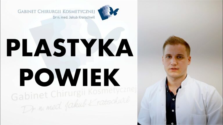 PLASTYKA POWIEK – Gabinet Chirurgii Kosmetycznej dr n. med. Jakub Kratochwil