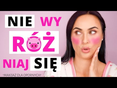 RÓŻ – JAK GO NAKŁADAĆ ? MAKIJAŻ DLA OPORNYCH CZ. 6