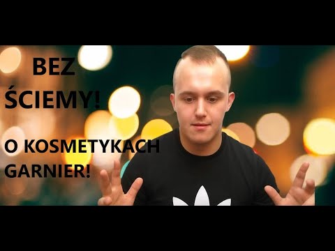 BEZ ŚCIEMY! – O KOSMETYKACH GARNIER!