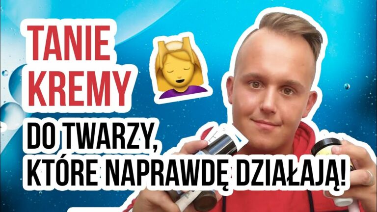 TANIE KREMY DO TWARZY KTÓRE DZIAŁAJĄ!