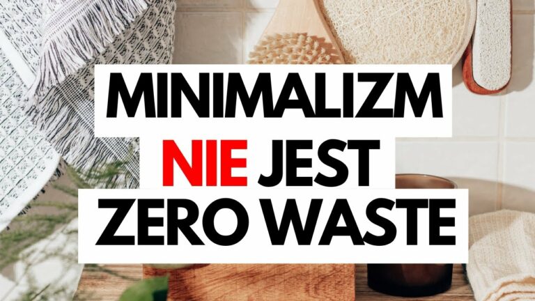 MINIMALIZM VS. EKOLOGIA. Dlaczego minimalizm NIE jest zero waste?