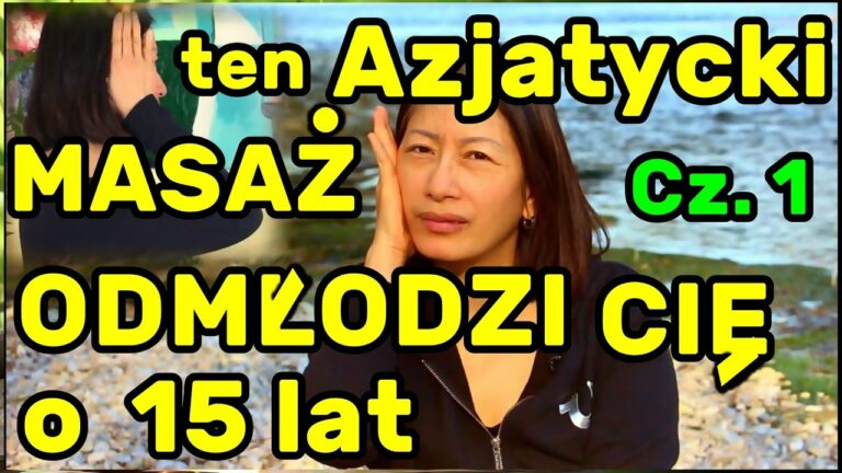 Ten Sekretny Azjatycki Masaż  Odmłodzi Cię skutecznie  o 15 lat .Część 1 ,,Likwidacja  zmarszczek ,,