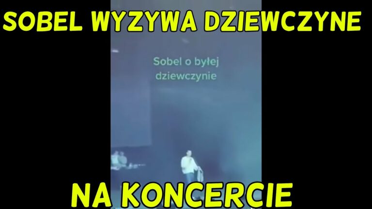 SOBEL WYZYWA SWOJĄ BYŁĄ DZIEWCZYNE NA KONCERCIE – "JEB@Ć JĄ"