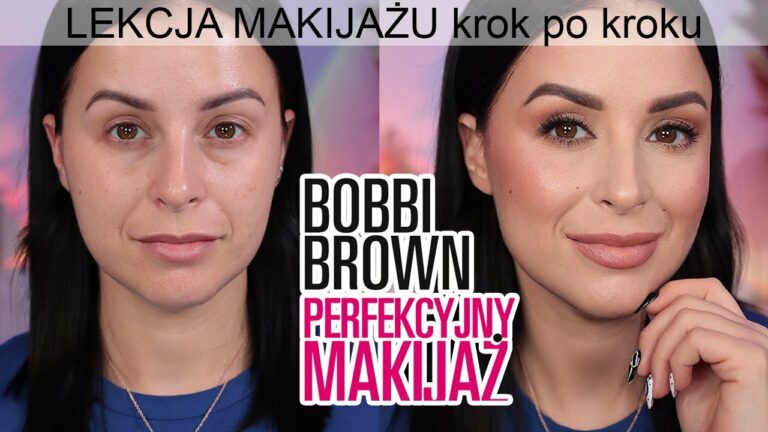 LEKCJA MAKIJAŻU – Technika Makijażu Bobbi Brown Perfekcyjny Makijaż krok po kroku