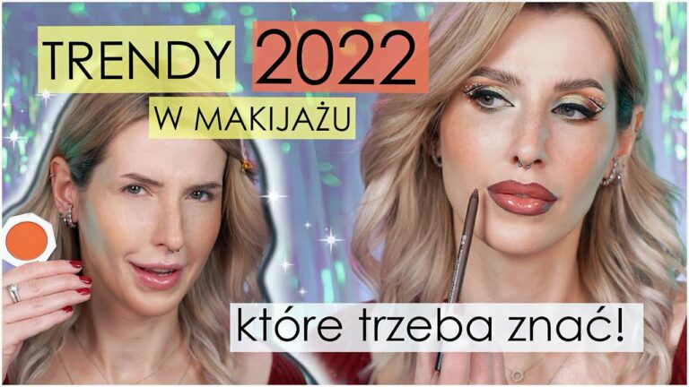 TRENDY w MAKIJAŻU 2022- Część z nich jest super, ale niektóre to DRAMAT😅