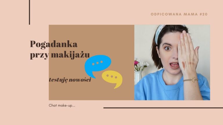 Chat make-up: pogadanka przy makijażu + test nowości | ODPICOWANA MAMA #20 | Basi To Pasi