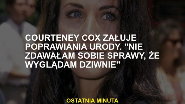 Courteney Cox żałuje, że poprawiła swoją urodę. „Nie zdawałem sobie sprawy, że wyglądam dziwnie”